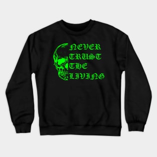 Never Trust the Living Crewneck Sweatshirt